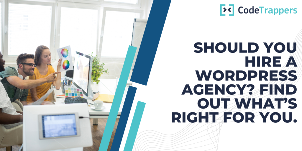 Should you hire a WordPress agency? Find out what’s right for you.