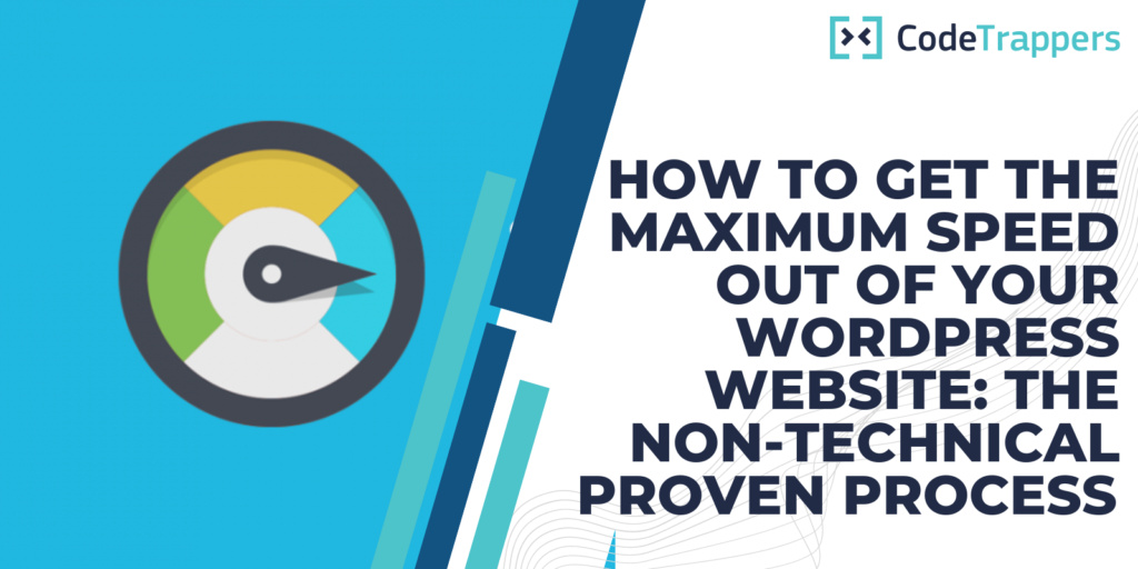 How To Get The Maximum Speed Out Of Your WordPress Website: The Non-Technical Proven Process