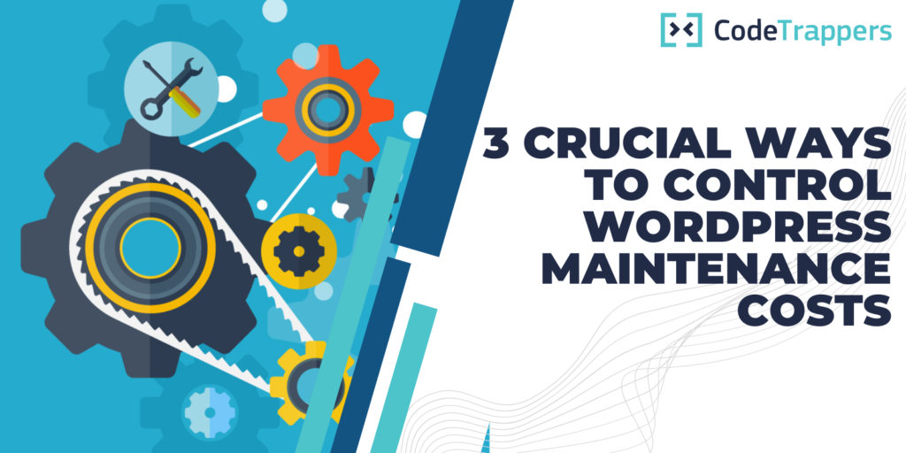 3 Crucial Ways To Control WordPress Maintenance Costs