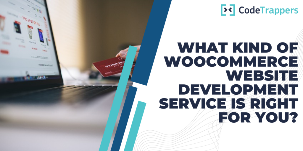 What kind of WooCommerce website development service is right for you