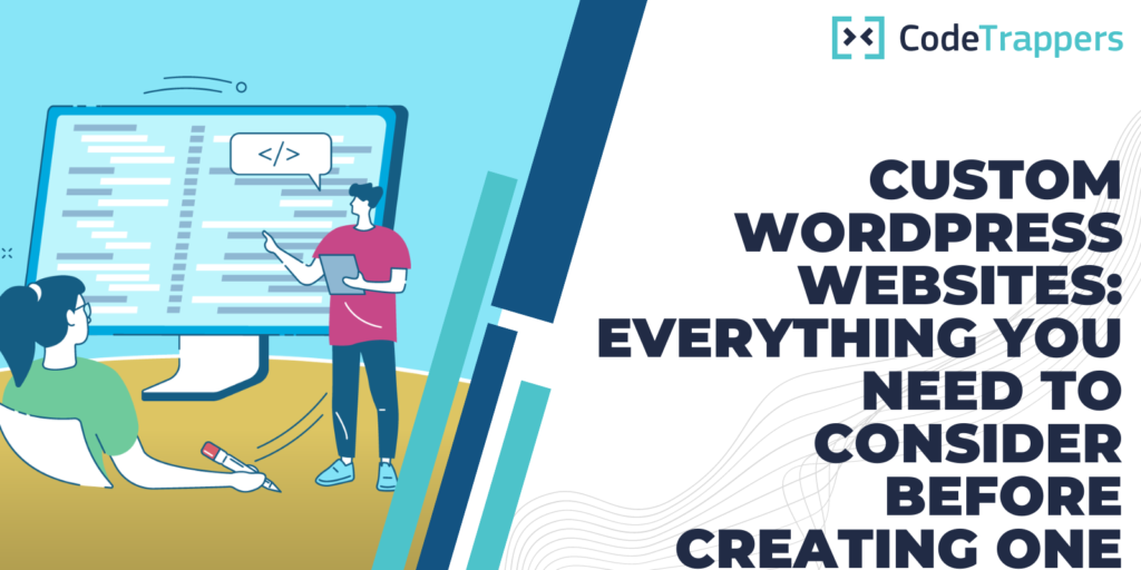 Custom WordPress Websites: Everything You Need to Consider Before Creating One