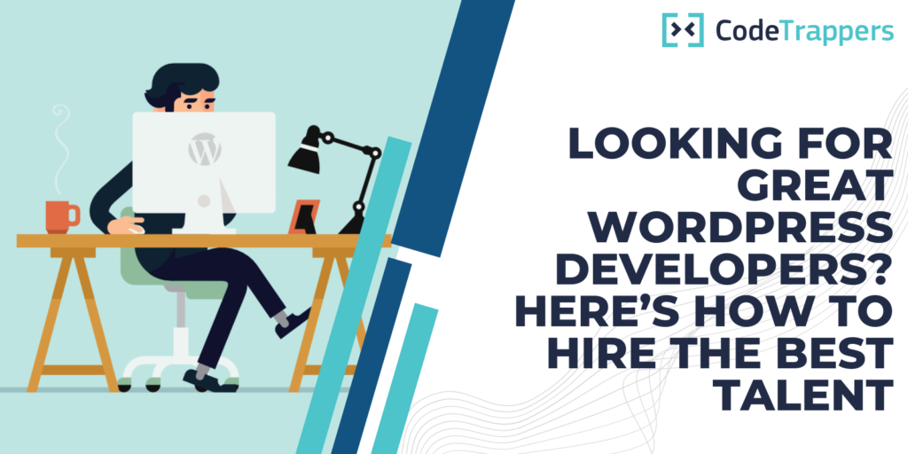 Looking For Great WordPress Developers? Here’s How to Hire The Best Talent