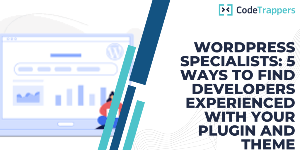 WordPress Specialists: 5 Ways To Find Developers Experienced With Your Plugin And Theme