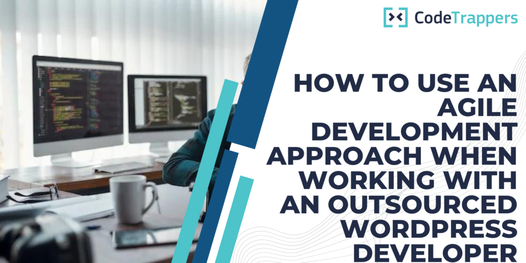 How To Use An Agile Development Approach When Working With An Outsourced WordPress Developer