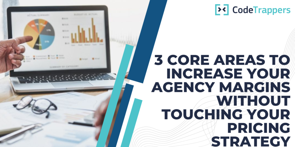 3 Core Areas To Increase Your Agency Margins Without Touching Your Pricing Strategy