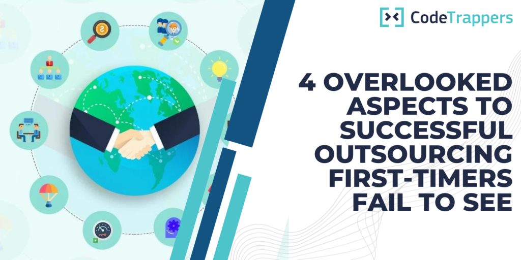 4 Overlooked Aspects To Successful Outsourcing First-Timers Fail To See