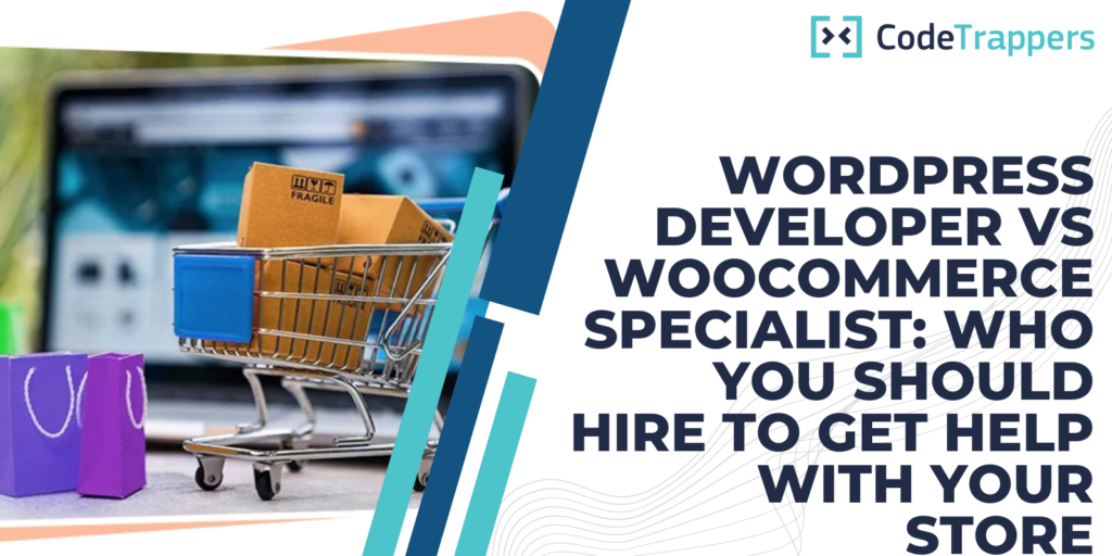 WordPress Developer vs WooCommerce Specialist: Who You Should Hire To Get Help With Your Store